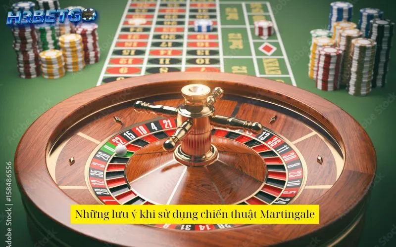 Những lưu ý khi sử dụng chiến thuật Martingale