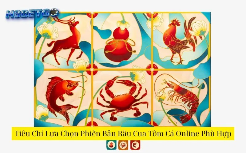Tiêu Chí Lựa Chọn Phiên Bản Bầu Cua Tôm Cá Online Phù Hợp