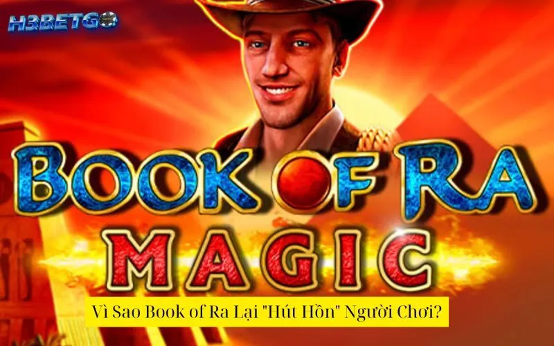 Vì Sao Book of Ra Lại "Hút Hồn" Người Chơi?