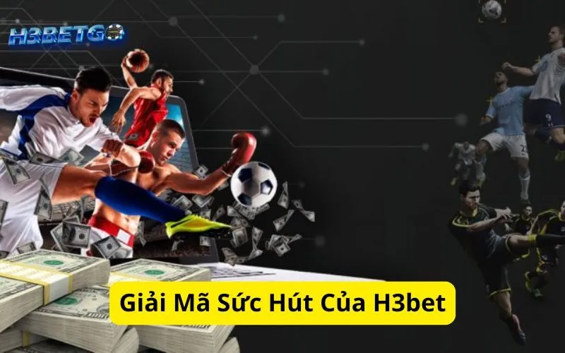 Giải Mã Sức Hút Của H3bet