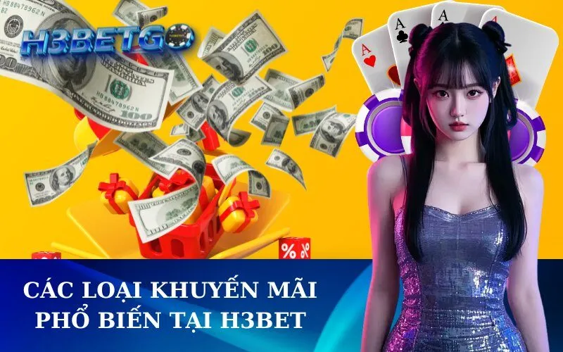 Các Loại Khuyến Mãi Phổ Biến Tại H3BET