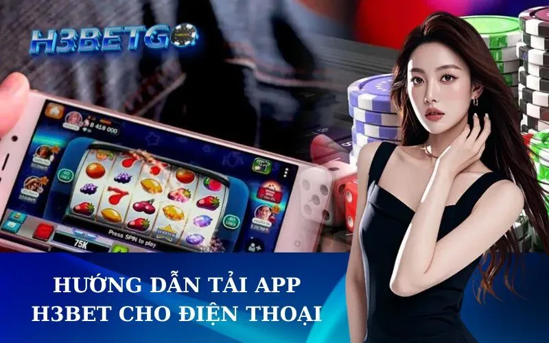Hướng Dẫn Tải App h3bet Cho Điện Thoại