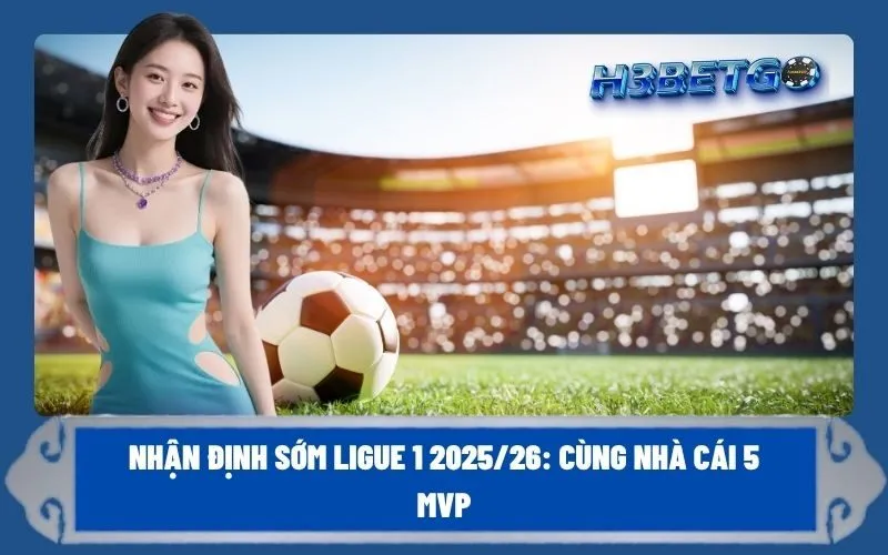 Nhận định sớm Ligue 1 2025/26